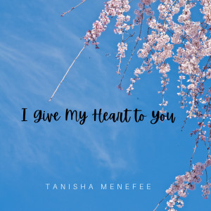 Album I Give My Heart to You from Tanisha Menefee