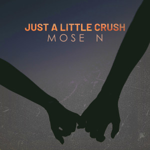 Dengarkan lagu Just a Little Crush nyanyian Mose N dengan lirik