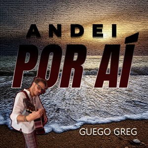 ดาวน์โหลดและฟังเพลง Andei por Aí พร้อมเนื้อเพลงจาก Guego Greg