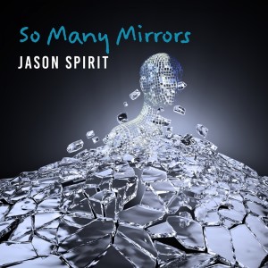 收聽Jason Spirit的So Many Mirrors歌詞歌曲