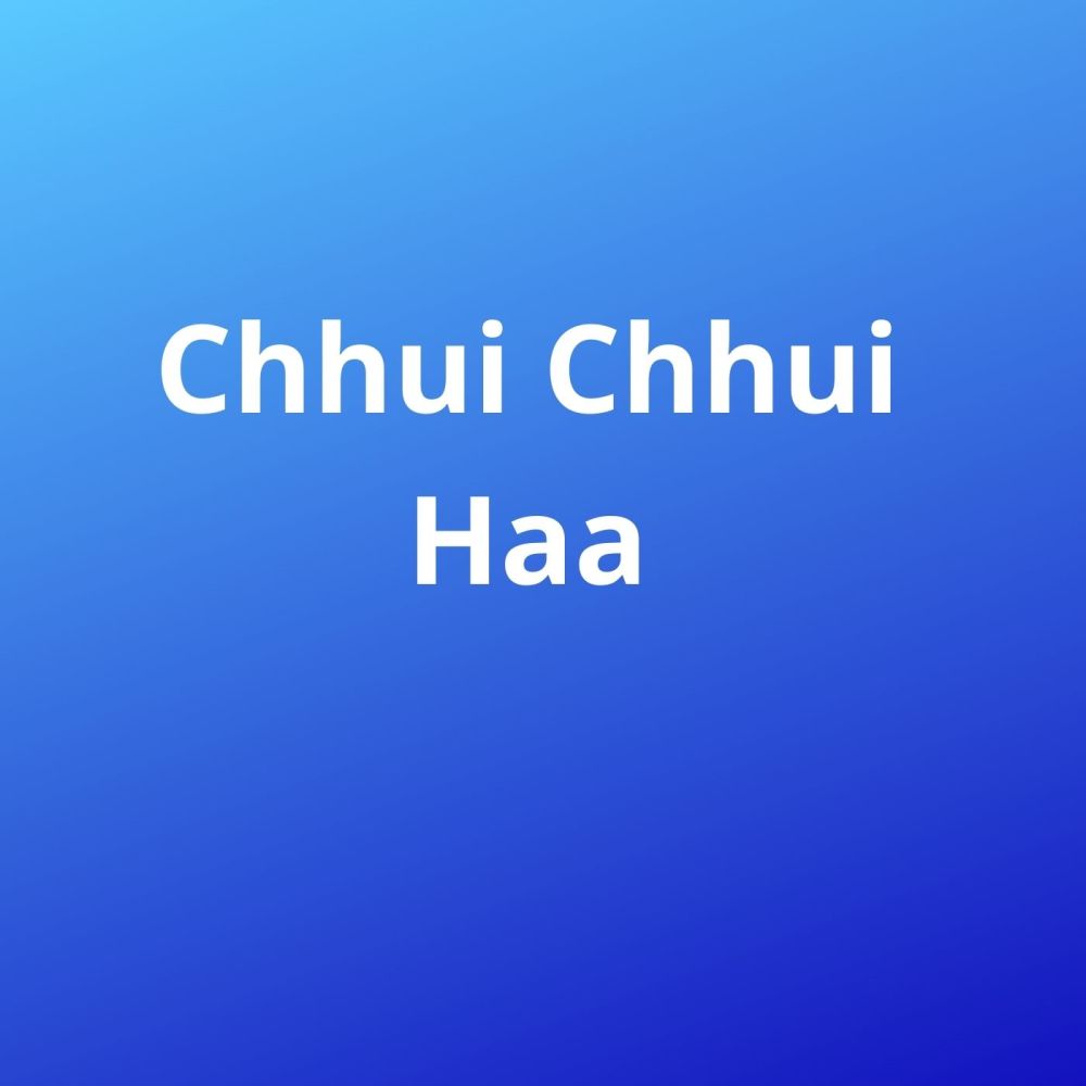 Chhui Chhui Haa