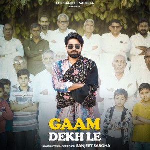 Listen to Gaam Dekh Le song with lyrics from Sanjeet saroha