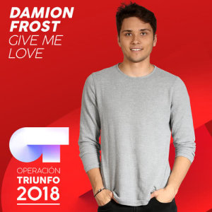 ดาวน์โหลดและฟังเพลง Give Me Love (Operación Triunfo 2018) พร้อมเนื้อเพลงจาก Damion Frost