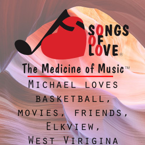 Listen to Michael Loves Basketball, Movies, Friends, Elkview, West Viriginaj song with lyrics from John Beltzer