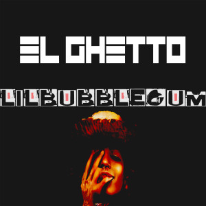 Listen to El Ghetto (Explicit) song with lyrics from Lilbubblegum