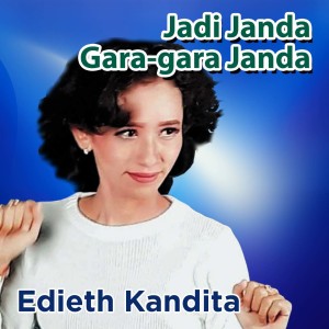 Dengarkan Jadi Janda Gara Gara Janda lagu dari Edieth Kandita dengan lirik