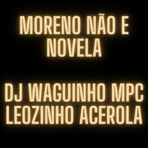 Listen to Moreno Não e Novela (Explicit) song with lyrics from Djwaguinhompc