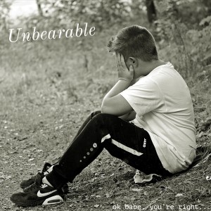 Unbearable (Ok, Babe You're Right) (Explicit)
