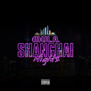 Listen to Shanghai Nights (Explicit) song with lyrics from Mula