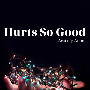 Listen to Hurts so Good song with lyrics from Aracely Auer