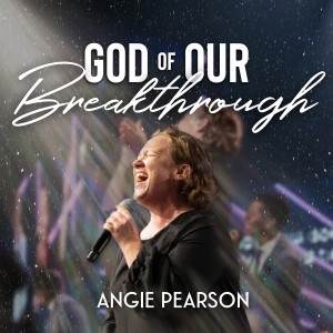 Listen to God of Our Breakthrough song with lyrics from Angie Pearson