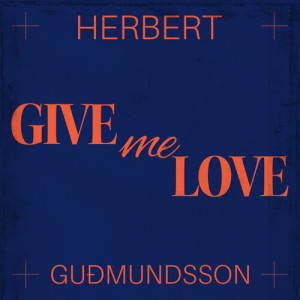 Listen to Give Me Love song with lyrics from Herbert Guðmundsson