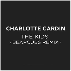 收聽Charlotte Cardin的The Kids (Bearcubs Remix)歌詞歌曲