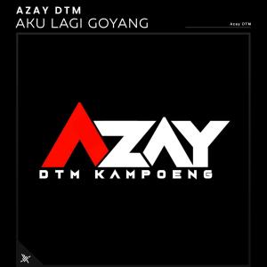 收听Azay DTM的Aku Lagi Goyang歌词歌曲