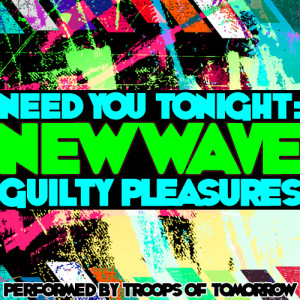 Need You Tonight: New Wave Guilty Pleasures