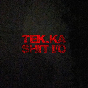 Tek.Ka的专辑Shit I/O