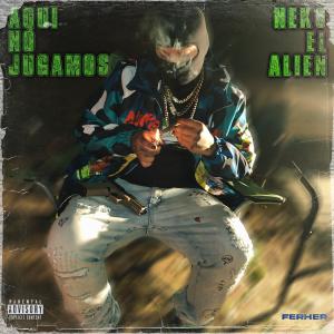 收聽Neko El Alien的Aqui No Jugamos (Explicit)歌詞歌曲