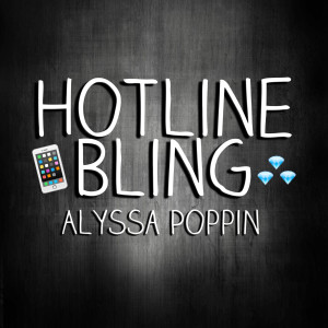 收听Alyssa Poppin的Hotline Bling歌词歌曲