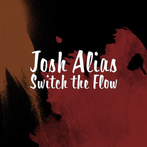 收听Josh Alias的Switch the Flow歌词歌曲
