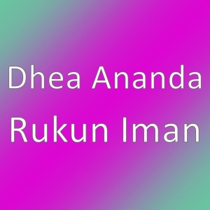 Dengarkan lagu Rukun Iman nyanyian Dhea Ananda dengan lirik