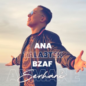 Dengarkan Ana Tala3tek Bzaf lagu dari Aymane Serhani dengan lirik