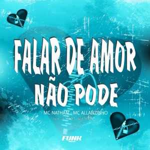 Dengarkan lagu Falar de Amor Não Pode (Explicit) nyanyian MC Nathan dengan lirik