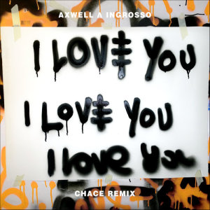 收聽Axwell Λ Ingrosso的I Love You (Chace Remix)歌詞歌曲