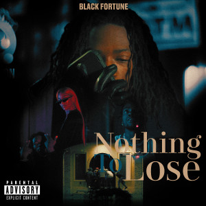 ดาวน์โหลดและฟังเพลง Nothing To Lose (Explicit) พร้อมเนื้อเพลงจาก Black Fortune