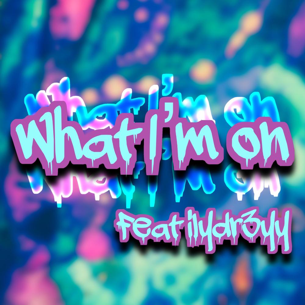 What I'm on (feat. ilydr3yy) (Explicit)