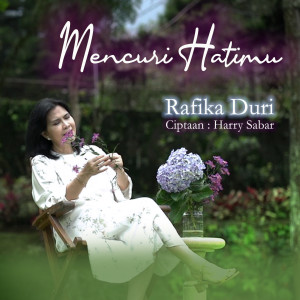 MENCURI HATIMU dari Rafika Duri