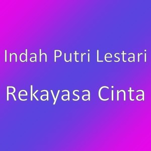 Dengarkan Rekayasa Cinta lagu dari Indah Putri Lestari dengan lirik