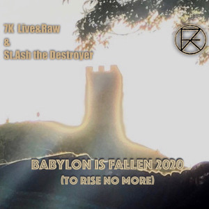 收聽7K Live的Babylon Is Fallen 2020 (To Rise No More) (Explicit)歌詞歌曲