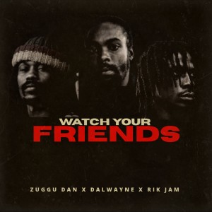 ดาวน์โหลดและฟังเพลง Watch Your Friends พร้อมเนื้อเพลงจาก Dalwayne