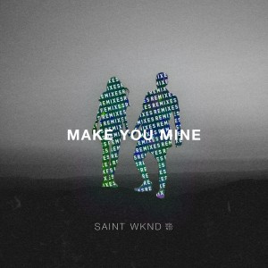 收聽SAINT WKND的Make You Mine (KC Lights Remix)歌詞歌曲