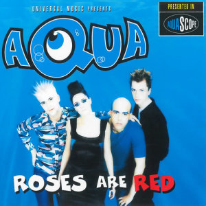 ดาวน์โหลดและฟังเพลง Roses Are Red (Original Version) พร้อมเนื้อเพลงจาก Aqua