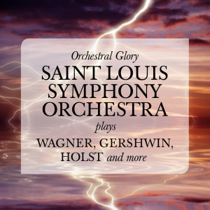 Saint Louis Symphony Orchestra的專輯Orchestral Glory: Saint Louis Symphony Orchestra plays Wagner, Gershwin, Holst and more