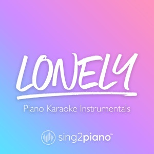 收聽Sing2Piano的Lonely (Originally Performed by Justin Bieber & benny blanco) (Piano Karaoke Version)歌詞歌曲