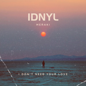 Listen to I Don't Need Your Love song with lyrics from Meraki