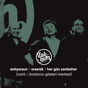 Album Anlıyorsun / Arsenik / Her Gün Sonbahar (Canlı / Bostancı Gösteri Merkezi) from Zakkum