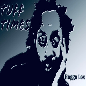 ดาวน์โหลดและฟังเพลง Tuff Times พร้อมเนื้อเพลงจาก Ragga Lox