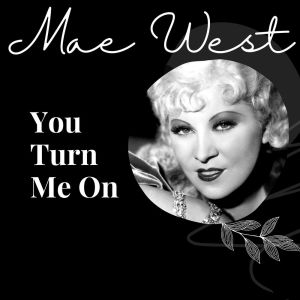 Mae West的專輯You Turn Me On - Mae West