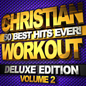 Christian Workout - 50 Best Hits Ever! Volume 2 (Deluxe Version)