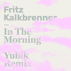Fritz Kalkbrenner的專輯In The Morning (Yubik Remix)