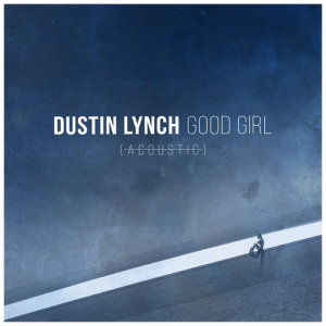 ดาวน์โหลดและฟังเพลง Good Girl (Acoustic) พร้อมเนื้อเพลงจาก Dustin Lynch