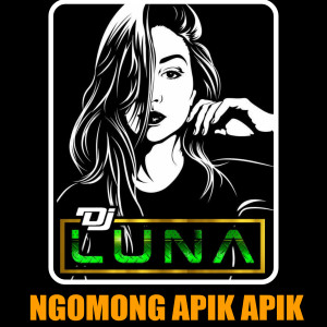 Listen to Ngomong Apik Apik (Remix Jedag Jedug) song with lyrics from DJ Luna