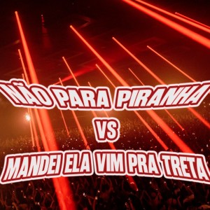Listen to NÃO PARA PIRANHA vs MANDEI ELA VIM PRA TRETA (Explicit) song with lyrics from DJ Malfo