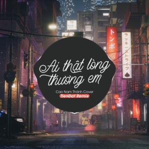 Listen to Ai Thật Lòng Thương Em (TienDat Remix) song with lyrics from Cao Nam Thành