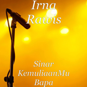 Dengarkan Sinar KemuliaanMu Bapa lagu dari Irna Rawis dengan lirik