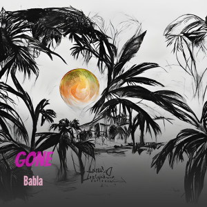 ดาวน์โหลดและฟังเพลง Gone พร้อมเนื้อเพลงจาก Babla