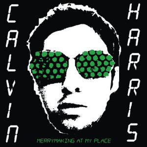 收聽Calvin Harris的Merrymaking at My Place歌詞歌曲